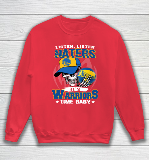 Listen Haters It is WARRIORS Time Baby NBA Sweatshirt 7