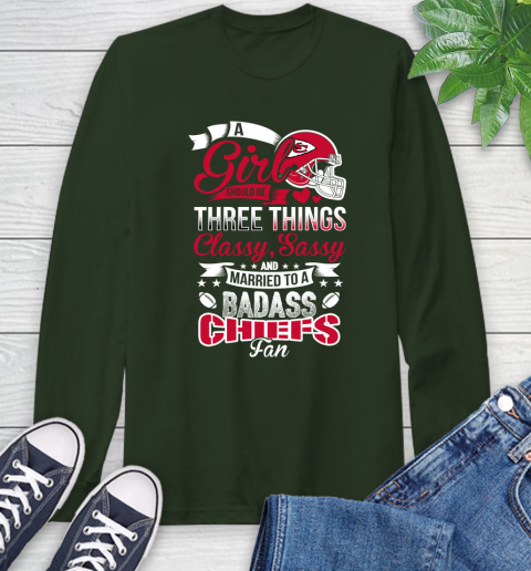 Kansas City Chiefs NFL Football A Girl Should Be Three Things Classy Sassy And A Be Badass Fan Long Sleeve T-Shirt 7
