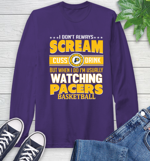 Indiana Pacers NBA Basketball I Scream Cuss Drink When I'm Watching My Team Long Sleeve T-Shirt 5