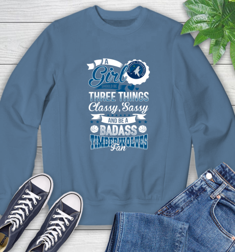 Minnesota Timberwolves NBA A Girl Should Be Three Things Classy Sassy And A Be Badass Fan Sweatshirt 8