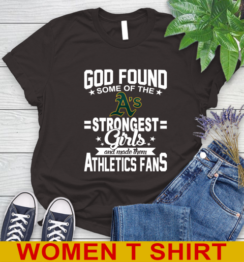 Oakland Athletics MLB Baseball God Found Some Of The Strongest Girls Adoring Fans Women's T-Shirt - Image 10