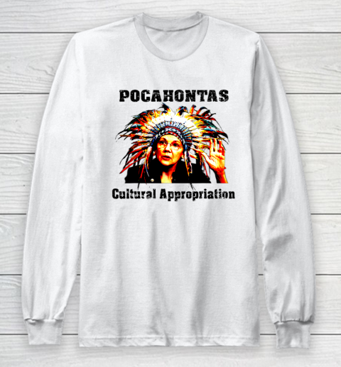 Elizabeth Warren Pocahontas Cultural Appropriation Long Sleeve T-Shirt