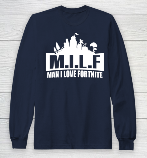 Man I Love Fortnite MILF funny Long Sleeve T-Shirt 2