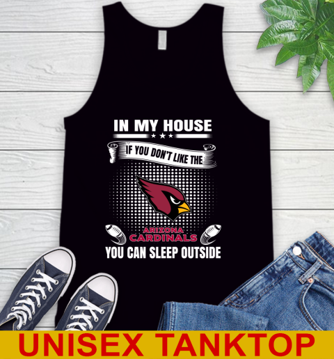 Arizona Cardinals NFL Football In My House If You Don't Like The Cardinals You Can Sleep Outside Shirt Tank Top