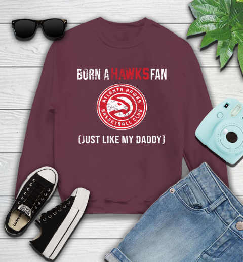 NBA Atlanta Hawks Loyal Fan Just Like My Daddy Basketball Shirt Youth Sweatshirt 3
