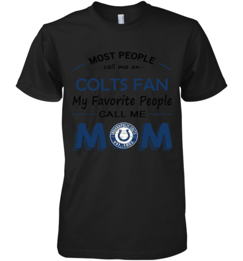 Most People Call Me Indianapolis Colts Fan Football Mom Premium Men's T-Shirt