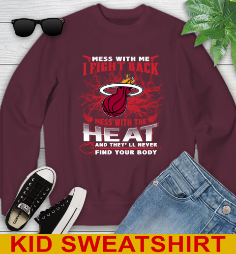 NBA Basketball Miami Heat Mess With Me I Fight Back Mess With My Team And They'll Never Find Your Body Shirt Youth Sweatshirt 4