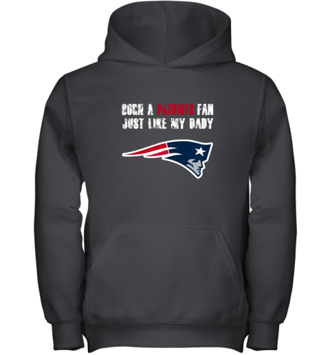 New England Patriots Born A Patriots Fan Just Like My Daddy Youth Hoodie