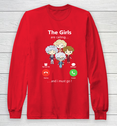 Golden Girls Tshirt The Girls Are Calling And I Must Go The Golden Girls Long Sleeve T-Shirt 7