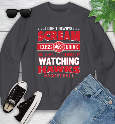Atlanta Hawks NBA Basketball I Scream Cuss Drink When I'm Watching My Team Youth Sweatshirt 5