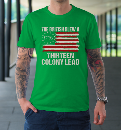 The British Blew a 13 Colony Lead Funny 4Th Of July Funny T-Shirt 5