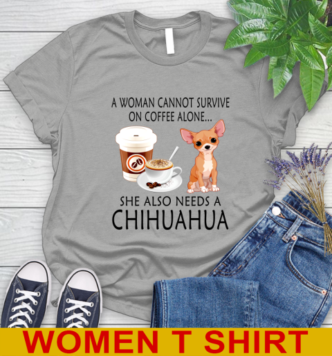 Women cannot survive on coffee alone she also need a cHIHUAHUA tshirt 82