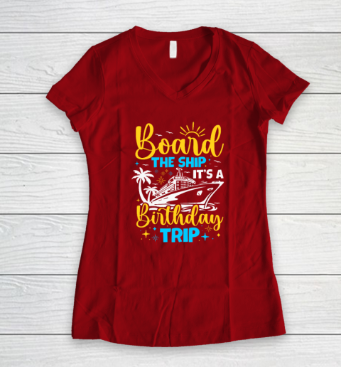 Board The Ship It's A Birthday Trip Cruise Cruising Vacation Women's V-Neck T-Shirt 6
