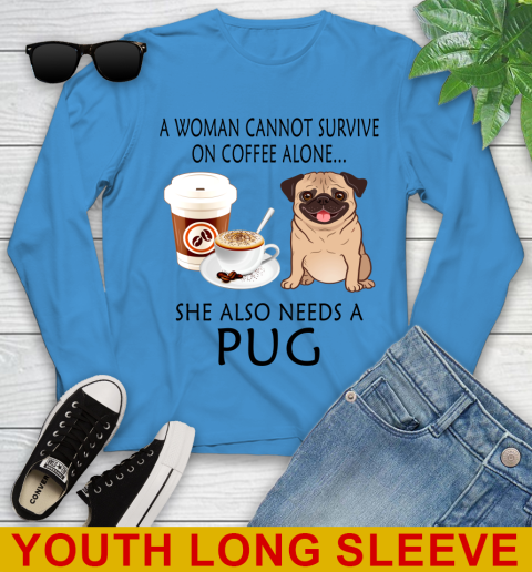 Women cannot survive on coffee alone she also need a PUG tshirt 106
