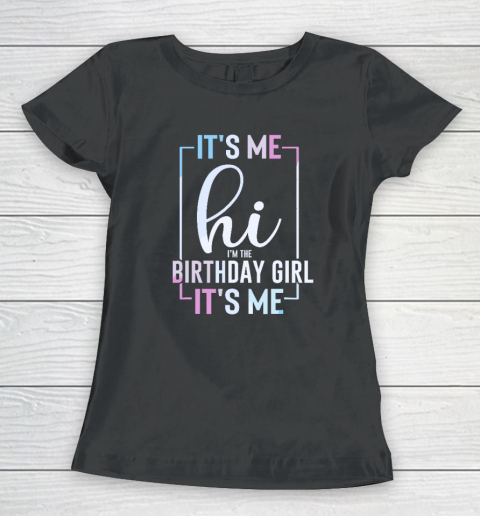 It's Me Hi I'm The Birthday Girl It's Me  Girls Birthday Party Women's T-Shirt