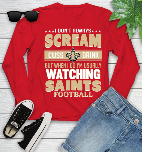 New Orleans Saints NFL Football I Scream Cuss Drink When I'm Watching My Team Youth Long Sleeve 11