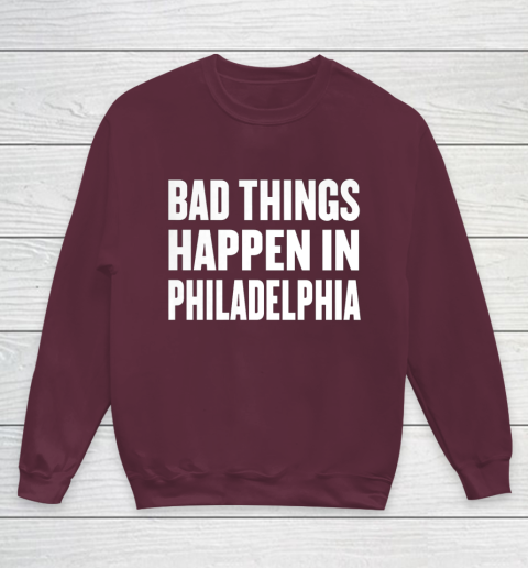 Bad Things Happen In Philadelphia Shirt Trump Quote Debate Youth Sweatshirt 4
