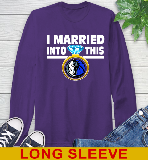 Dallas Mavericks NBA Basketball I Married Into This My Team Sports Long Sleeve T-Shirt 5