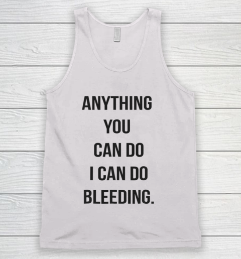 Anything You Can Do I Can Do Bleeding Feminist Girl Power Tank Top