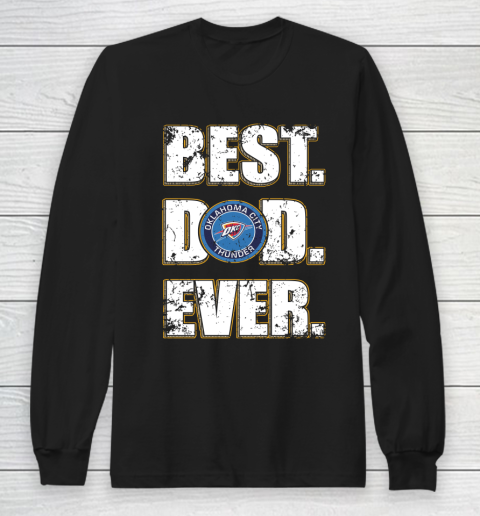 NBA Oklahoma City Thunder Basketball Best Dad Ever Family Shirt Long Sleeve T-Shirt