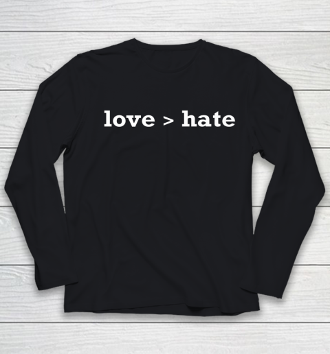 Love Is Greater Than Hate Be A Kind Human Counselor Youth Long Sleeve