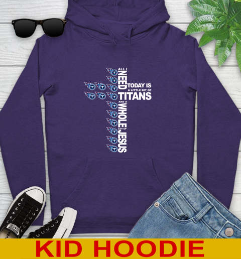 NFL All I Need Today Is A Little Bit Of Tennessee Titans Cross Shirt Youth Hoodie 5