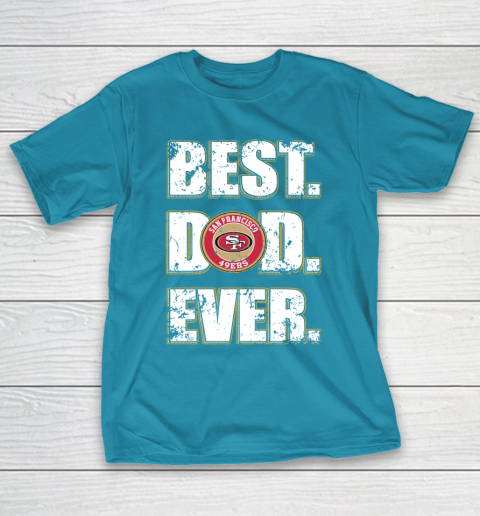 NFL San Francisco 49ers Football Best Dad Ever Family Shirt T-Shirt 7