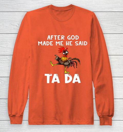 Funny Cute Chicken After God Made Me He Said Tada Long Sleeve T-Shirt 3