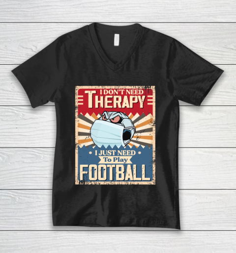 I Dont Need Therapy I Just Need To Play SOCCER V-Neck T-Shirt