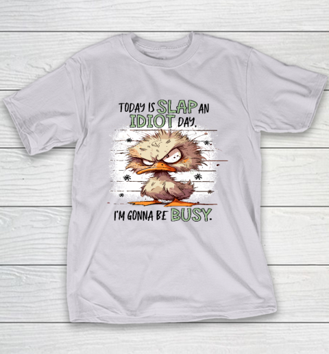Today Is Slap An Idiot Day I'm Gonna Be Busy Youth T-Shirt 3