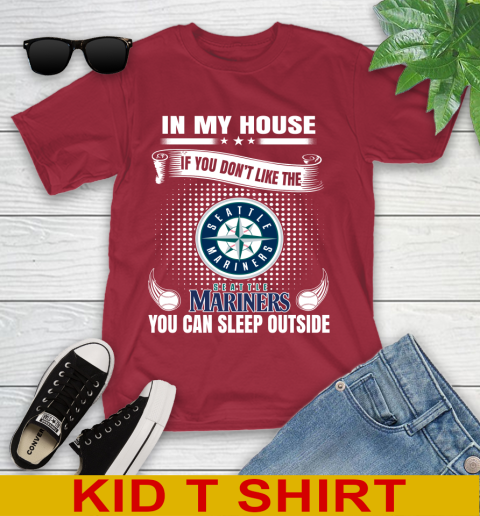 Seattle Mariners MLB Baseball In My House If You Don't Like The  Mariners You Can Sleep Outside Shirt Youth T-Shirt 12