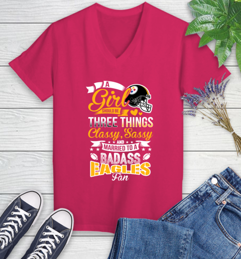 Pittsburgh Steelers NFL Football A Girl Should Be Three Things Classy Sassy And A Be Badass Fan Women's V-Neck T-Shirt 9