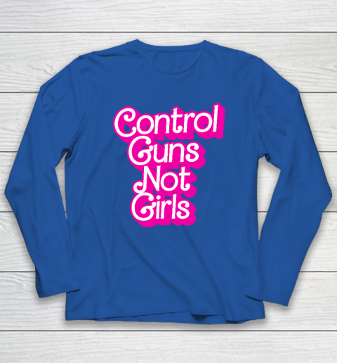 Control Guns Not Girls Womens Rights Feminist Long Sleeve T-Shirt 5