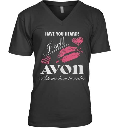 Have You Heard I Sell Avon Ask Me How To Order Lips Hearts V-Neck T-Shirt