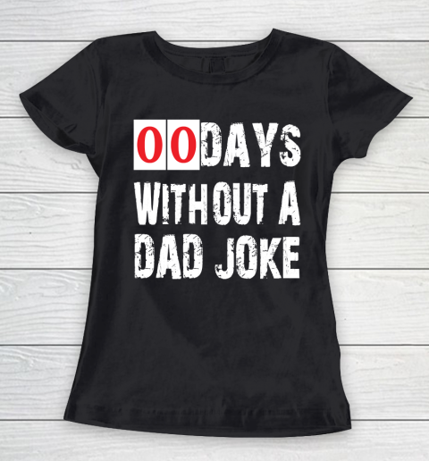 Father's Day Funny Gift Ideas Apparel  Funny 00 Days Without A Dad Joke T Shirt Women's T-Shirt