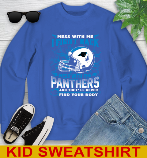 NFL Football Carolina Panthers Mess With Me I Fight Back Mess With My Team And They'll Never Find Your Body Shirt Youth Sweatshirt 6