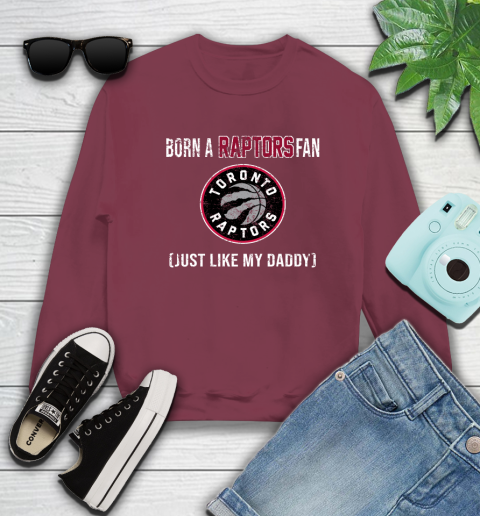 NBA Toronto Raptors Loyal Fan Just Like My Daddy Basketball Shirt Sweatshirt 5