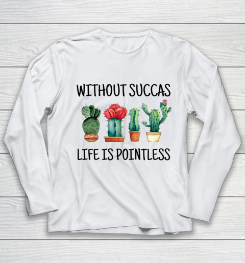 Cactus Without Succas Life is Pointless funny pun cute Youth Long Sleeve