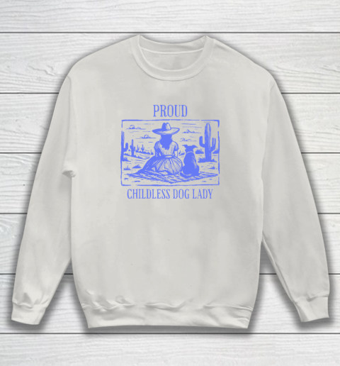 Proud Childless Dog Lady Sweatshirt 8
