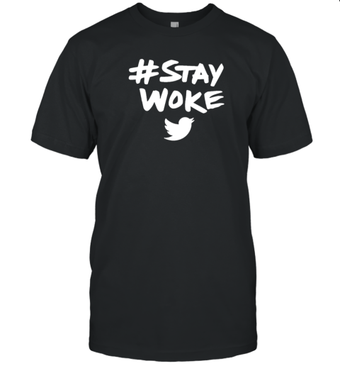 Stay Woke Twitter T-Shirt