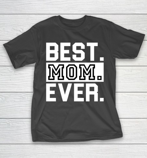 Mother's Day Funny Gift Ideas Apparel  best mom ever t shirt for mohters day T Shirt T-Shirt