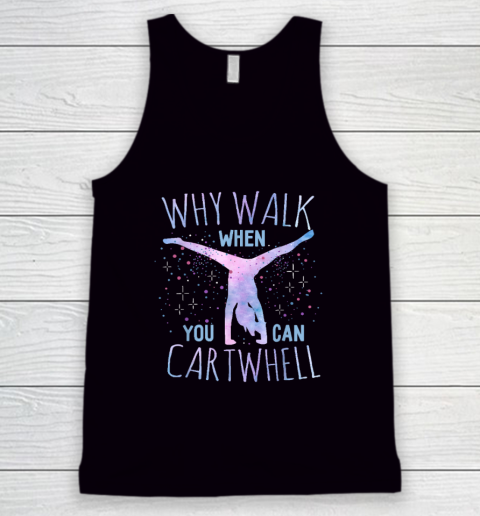 Why Walk When You Can Cartwheel Gymnast Gymnastic Gifts Girl Tank Top