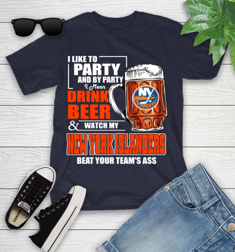 NHL I Like To Party And By Party I Mean Drink Beer And Watch My New York Islanders Beat Your Team's Ass Hockey Youth T-Shirt 2