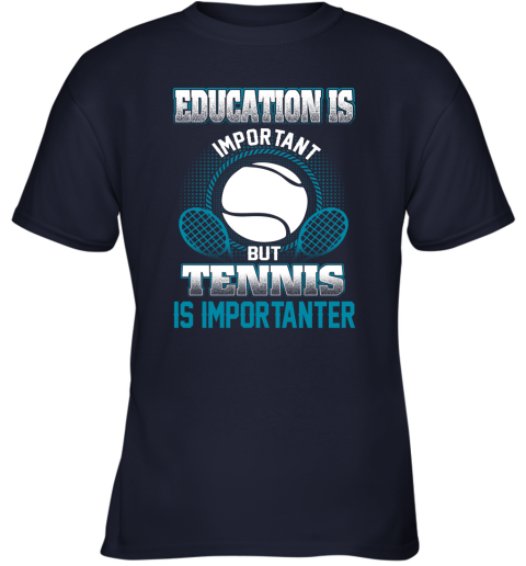 Education Is Important But Tennis Is Importanter Youth T-Shirt 2
