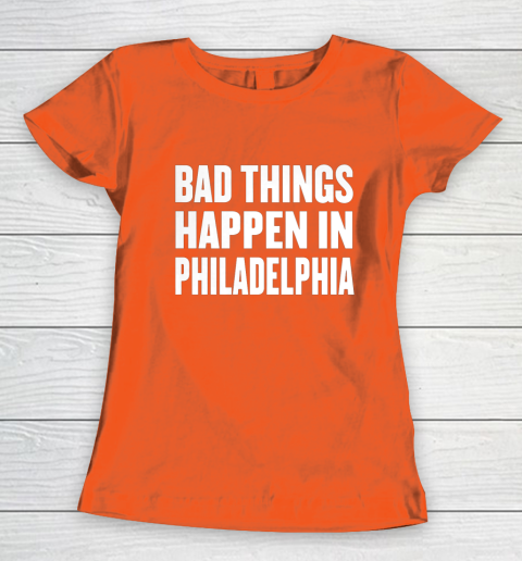 Bad Things Happen In Philadelphia Shirt Trump Quote Debate Women's T-Shirt 3