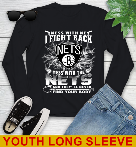 NBA Basketball NBA Basketball Brooklyn Nets Mess With Me I Fight Back Mess With My Team And They'll Never Find Your Body Shirt Youth Long Sleeve