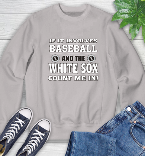 MLB If It Involves Baseball And The Chicago White Sox Count Me In Sports Sweatshirt 12