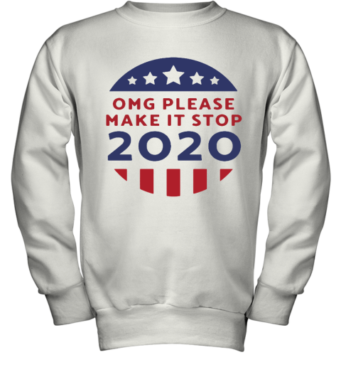 OMG Please Make It Stop 2020 Presidential Election Youth Sweatshirt