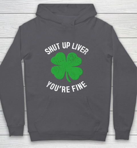 St Patrick s Day Beer Drinking Shut Up Liver You re Fine Hoodie 4