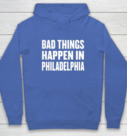 Bad Things Happen In Philadelphia Shirt Trump Quote Debate Hoodie 6
